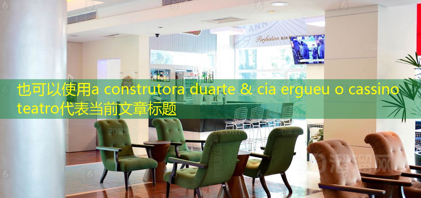 a construtora duarte & cia ergueu o cassino teatro