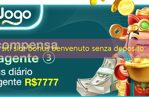 siti slot bonus benvenuto senza deposito