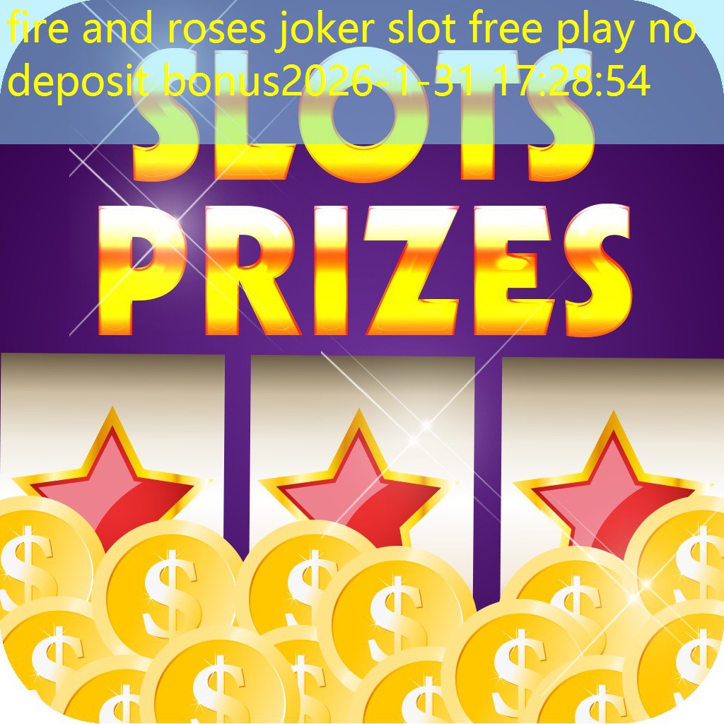 fire and roses joker slot free play no deposit bonus fire and roses joker slot free play no deposit bonus