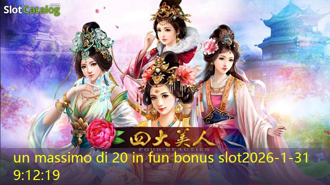 un massimo di 20 in fun bonus slot