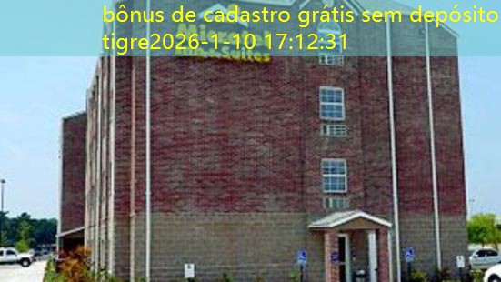 bônus de cadastro grátis sem depósito tigre bônus de cadastro grátis sem depósito tigre
