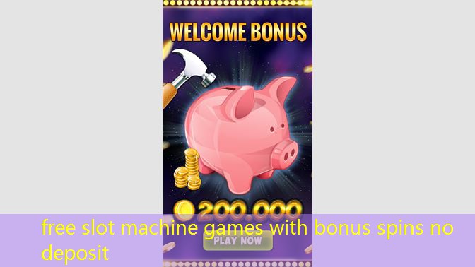 free slot machine games with bonus spins no deposit